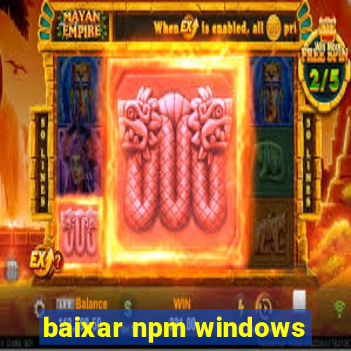 baixar npm windows